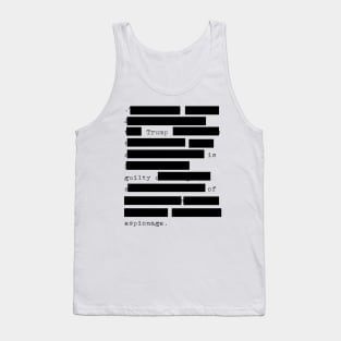 Redacted - Trump Is Guilty Of Espionage Tank Top